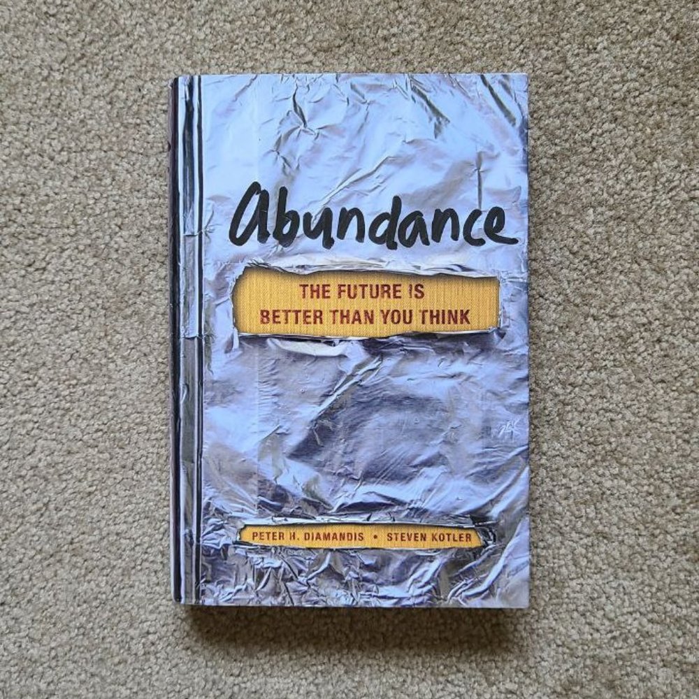 Abundance: The Future Is Better‎ Than You Think by Peter Diamandis